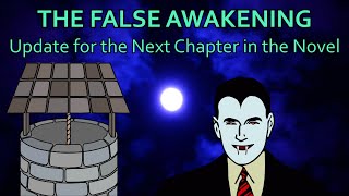 The False Awakening  Update for the Next Chapter in the Novel [upl. by Eittel]