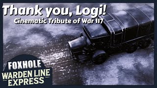 Foxhole Cinematic Motivation for War 117  A Tribute to All Logiplayers  Warden Line Express [upl. by Nelda934]