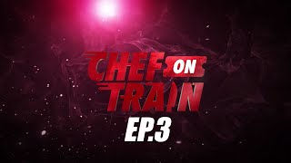 Full Episode CHEF ON TRAIN EP3 [upl. by Ainala]