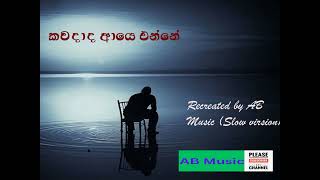 Kawadada aye enneRecreated by AB Musicoriginal by Sherly WaijayanthaSlow virsionකවදාද ආයෙ ඒන්නේ [upl. by Neerroc]