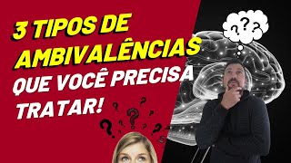 O QUE É AMBIVALÊNCIA EMOCIONAL  3 tipos de ambivalências que você precisa tratar [upl. by Liuka]