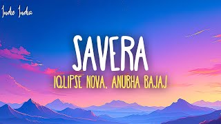 Savera  Iqlipse Nova Anubha Bajaj Lyrics [upl. by Ellingston660]