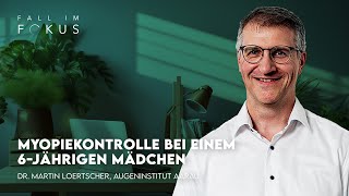 Fall im Fokus Dr Martin Loertscher  Myopiekontrolle bei einem 6jährigen Mädchen [upl. by Inoj]