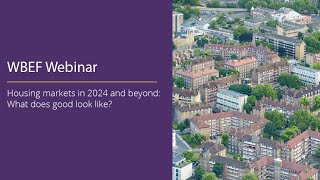 WBEF Webinar 2024 Housing markets in 2024 and beyond What does good look like [upl. by Noynek]