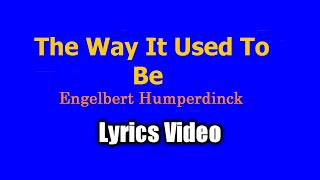 THE WAY IT USED TO BE  Engelbert Humperdinck Lyrics Video [upl. by Keyek]