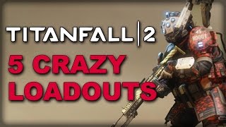 5 Crazy Loadouts You HAVE to Try in Titanfall 2 [upl. by Doty]