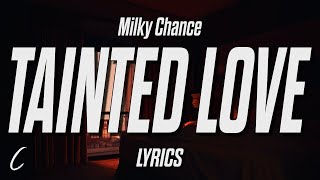 Milky Chance  Tainted Love Lyrics [upl. by Nanyt]