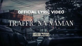 Erectus  Traffic Na Naman Official Lyric Video [upl. by Lanam]