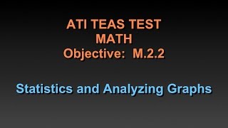 TEAS Math Tutorial  M22  Using Statistics to Analyze Graphs  Chapter 30 and 31 [upl. by Wyon]