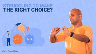 Struggling To Make The Right Choice Heres What To Do Gaur Gopal Das [upl. by Anaibib62]