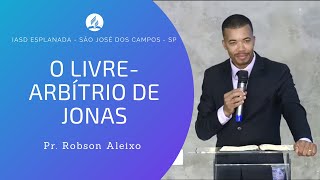 O LIVREARBÍTRIO DE JONAS  Pr Robson Aleixo [upl. by Sucy892]