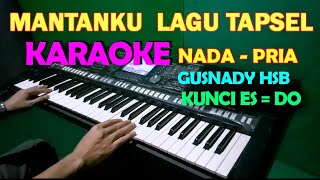 MANTANKU  Gusnady Hsb  KARAOKE NADA COWOK  LAGU TAPSEL [upl. by Treble]