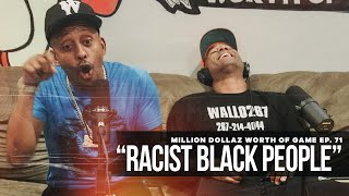 Million Dollaz Worth of Game Episode 71 quotRacist Black Peoplequot [upl. by Suoicerp]