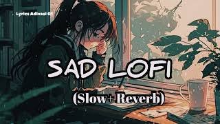 😔New SlowedReverb Sad Lofi songArijit singh Sad Hindi Lofi song 2024❤️‍🩹 [upl. by Devehcoy]