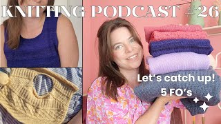 Knitting podcast 26  Finally back 5 FOs Barbroe top camisole no 9 tee no 1  Storm sweater [upl. by Hattie175]