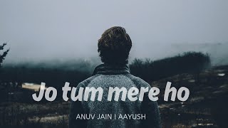 Jo Tum Mere Ho l Anuv Jain l AAYUSH l Unplugged l Night songs l trending cover top10 [upl. by Pattie]