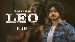 Shubh New Full EP LEO  Shubh New Punjabi Songs 2024  Shubh New EP Jukebox  New Songs 2024 [upl. by Driskill370]