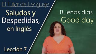 Saludos y Despedidas en Inglés  El Tutor de Lenguaje Lección 7 [upl. by Braynard]