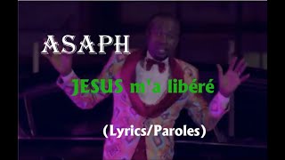 ASAPH Jésus ma libéré LyricsParoles [upl. by Auqinu]