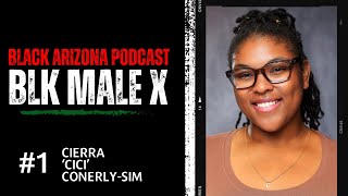 Black Arizona Podcast S01EP01  The BLK Male X Conference w Cierra quotCiCiquot ConerlySims [upl. by Castle]