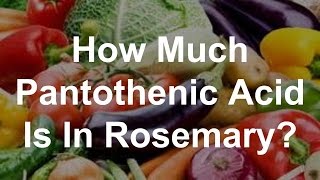 How Much Pantothenic Acid Is In Rosemary [upl. by Appleton]