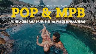 POP amp MPB AS MELHORES PARA PRAIA I PISCINA I FIM DE SEMANA I VERÃO [upl. by Imekawulo121]