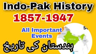 History of India and Pakistan 1857 to 1947 all Important events  18571947 ہندستان کی تاریخ [upl. by Kam10]