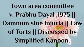 Town Area committee v Prabhu Dayal 1975  Damnum sine injuria  Law of Torts dullb casestudy [upl. by Marv]