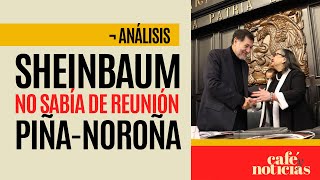 Análisis ¬ Sheinbaum desconoce los detalles de la reunión entre Piña y Noroña [upl. by Hepsiba]