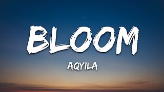 Aqyila  Bloom Lyrics [upl. by Launame148]