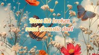 Bless the broken road Acoustic duet by Ai Chloe Sapphire amp Ai Nikki Wong [upl. by Euqnomod563]