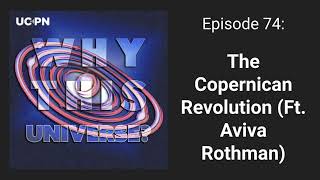 74  The Copernican Revolution Ft Aviva Rothman  Why This Universe Podcast [upl. by Ytoc388]