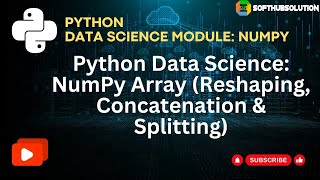 Session 4 Python Data Science NumPy Array Reshaping Concatenation amp Splitting [upl. by Chen899]