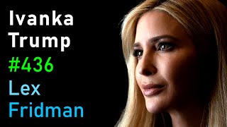 Ivanka Trump Politics Family Real Estate Fashion Music and Life  Lex Fridman Podcast 436 [upl. by Iral]