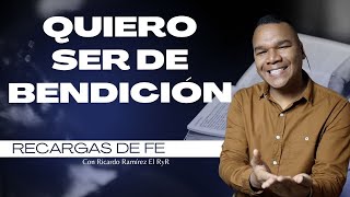 Quiero ser de bendición Recargas de fe con Ricardo Ramírez el RyR [upl. by Sarnoff463]