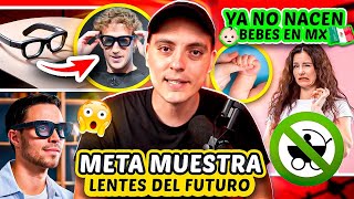 Ya no NACEN bebes en MX y Meta muestra Lentes del Futuro [upl. by Yarod108]