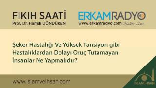 Şeker Hastalığı Ve Yüksek Tansiyon gibi Hastalıklardan Dolayı Oruç Tutamayan İnsanlar Ne Yapmalıdır [upl. by Micah]