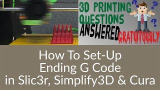 3D Printing Questions  Custom Ending G Code in Slic3r Simplify3D amp Cura Slicers [upl. by Orton]