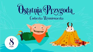 🟢 Cudaczek Wyśmiewaczek  CZĘŚĆ 88  Ostatnia Przygoda  audiobajka dla dzieci na głosy  LEKTURA [upl. by Laius]