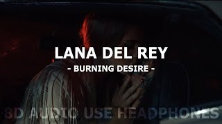 Lana del Rey  Burning desire II 8D AUDIO  LYRICS [upl. by Mikahs]