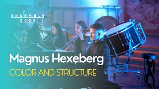 Magnus Hexeberg Color and Structure  Ensemble 3030 [upl. by Cyrie]