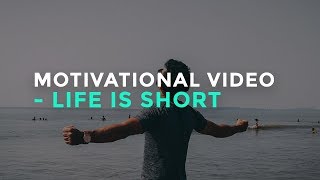 MOTIVATIONAL VIDEO Life Is Short [upl. by Jillayne445]