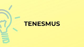 What is the meaning of the word TENESMUS [upl. by Junina]