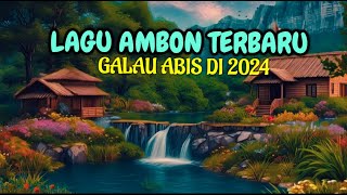 LAGU AMBON TERBARU 2024 GALAU ABIS [upl. by Irep508]