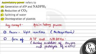 Assimilatory power refers to A Generation of ATP and \ \mathrmNADPH2 \ B Reduction of [upl. by Raviv]