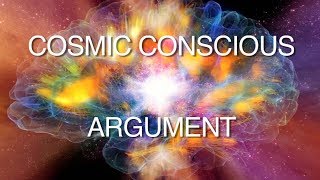 Cosmic Conscious Argument for Gods Existence [upl. by Aliakim]