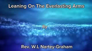 Leaning On The Everlasting Arms By Rev WL NarteyGraham [upl. by Sadowski332]