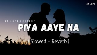 Piya Aaye Na  Lofi Slowed  Reverb  KK Tulsi Kumar  SR Lofi [upl. by Polivy733]