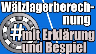 Maschinenelemente  Wälzlagerberechnung mit Erklärung und Beispiel [upl. by Hewet]