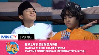 INGIN BALES DENDAM Haikal Masih Kesal Dengan Perbuatan Sobri  KUN ANTA Eps 36 22 [upl. by Desirae]